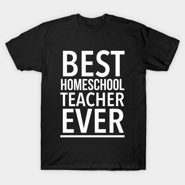 Best Homeschool Teacher Ever - Funny T-Shirt by SpHu24